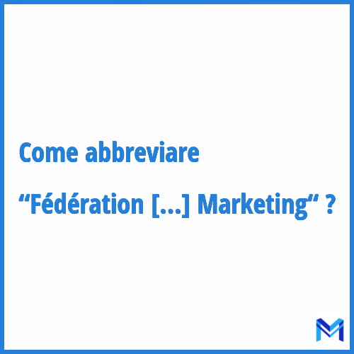 Come abbreviare “Fédération des Professionnels du Search et du Marketing“ in francese?