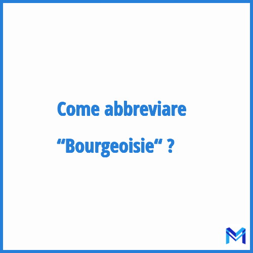 Come abbreviare “Bourgeoisie“ in francese?