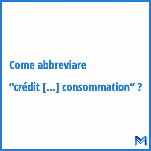 Come abbreviare “Crédit à la consommation“ in francese?