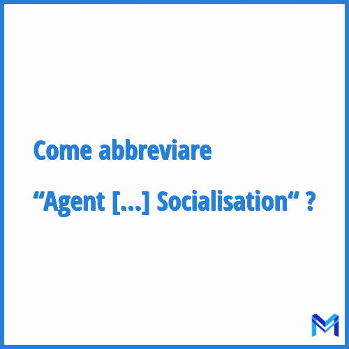 Come abbreviare “Agent De Socialisation“ in francese?