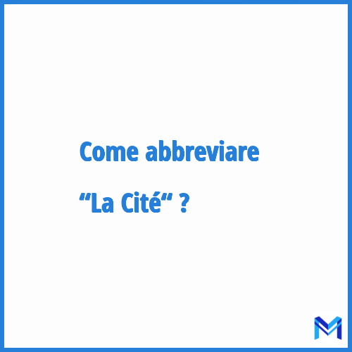 Come abbreviare “La Cité“ in francese?