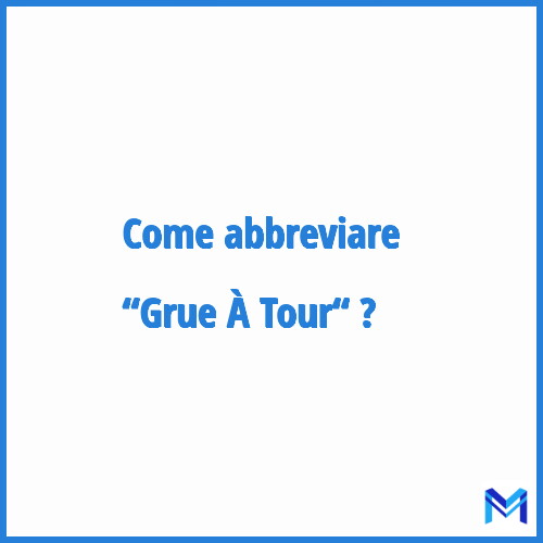 Come abbreviare “Grue À Tour“ in francese?