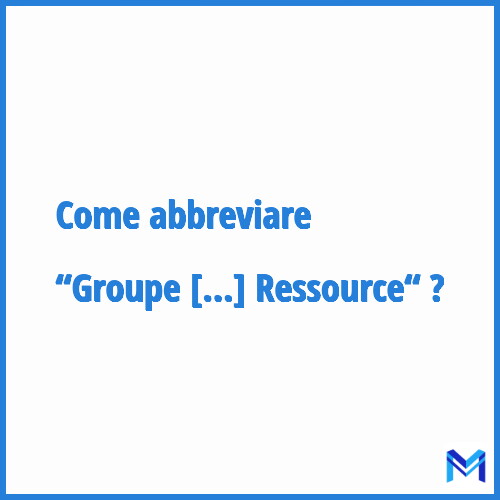 Come abbreviare “Groupe Iso Ressource“ in francese?