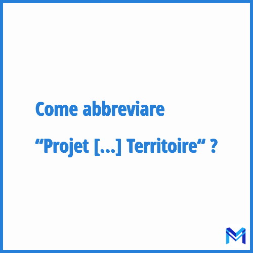 Come abbreviare “Projet Médical de Territoire“ in francese?