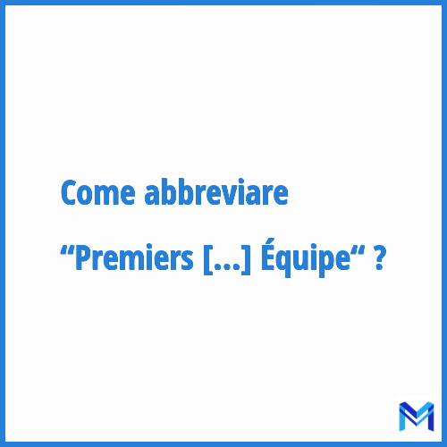 Come abbreviare “Premiers Secours en Équipe“ in francese?