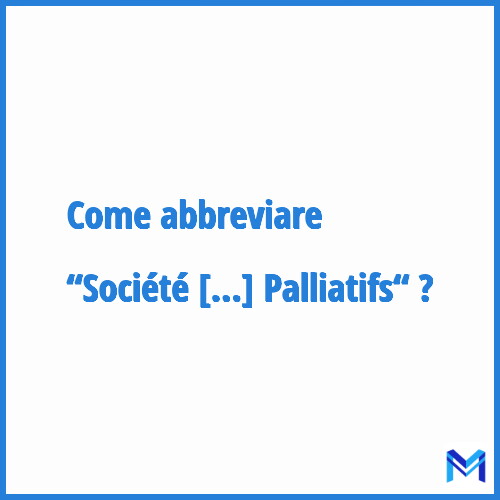 Come abbreviare “Société Française d'Accompagnement et de soins Palliatifs“ in francese?