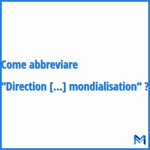 Come abbreviare “Direction générale de la mondialisation“ in francese?