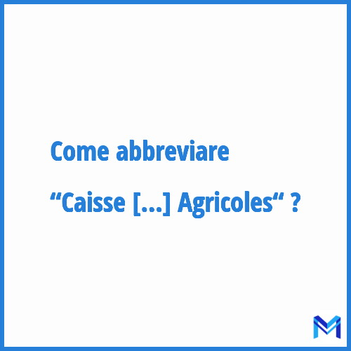 Come abbreviare “Caisse Assurance Mutuelle Autonome de RetraitesComplémentaires Agricoles“ in francese?