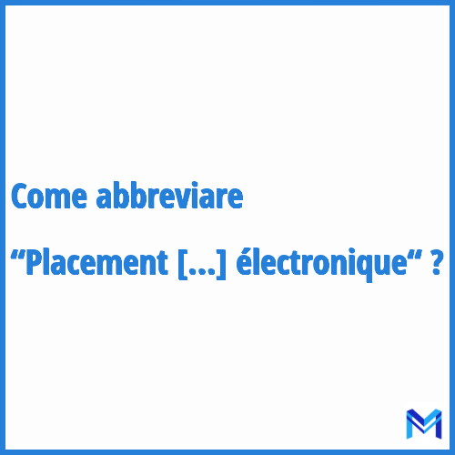 Come abbreviare “Placement sous surveillance électronique“ in francese?