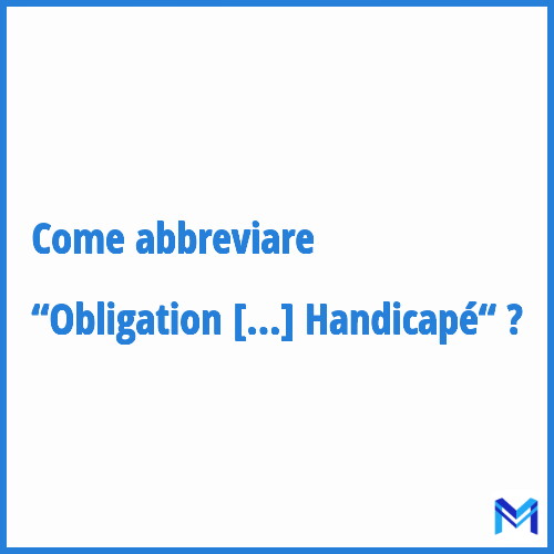 Come abbreviare “Obligation d'Emploi de Travailleur Handicapé“ in francese?