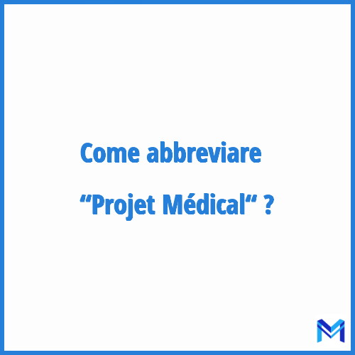 Come abbreviare “Projet Médical“ in francese?