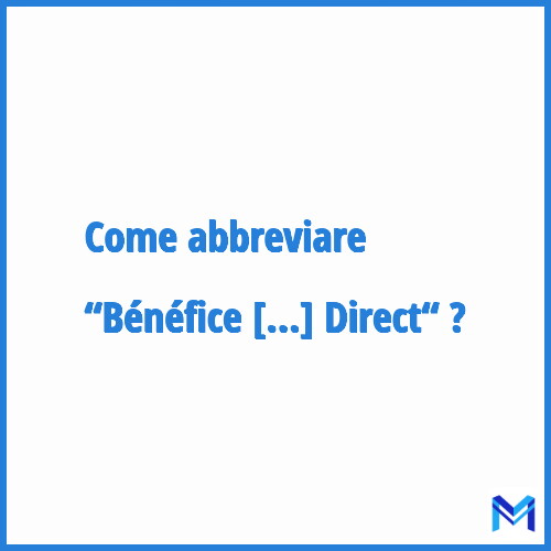 Come abbreviare “Bénéfice Individuel Direct“ in francese?
