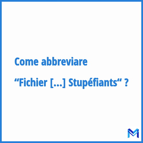 Come abbreviare “Fichier National d'Objectifs en matière de Stupéfiants“ in francese?