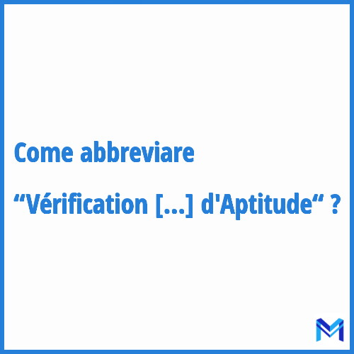 Come abbreviare “Vérification d'Aptitude“ in francese?