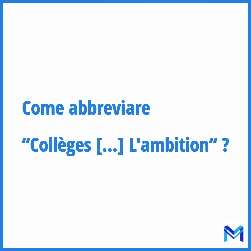 Come abbreviare “Collèges Et Lycées Pour L'ambition“ in francese?