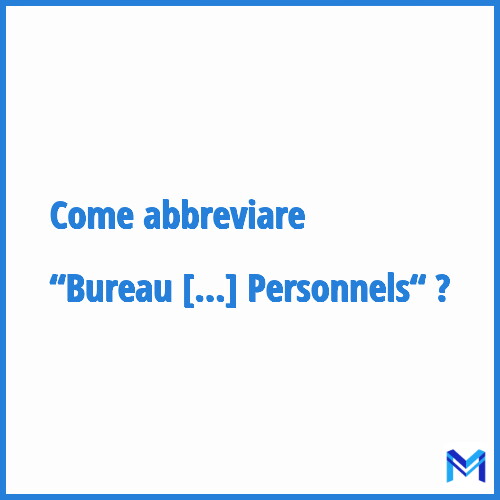 Come abbreviare “Bureau d'Accompagnement des Personnels“ in francese?