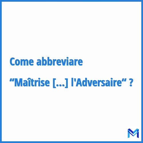 Come abbreviare “Maîtrise Sans Arme de l'Adversaire“ in francese?