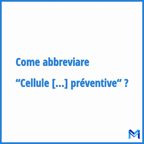 Come abbreviare “Cellule d'analyse des risques et d'information préventive“ in francese?