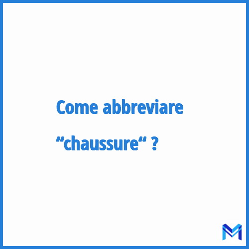 Come abbreviare “Chaussure“ in francese?