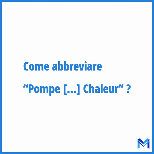 Come abbreviare “Pompe À Chaleur“ in francese?