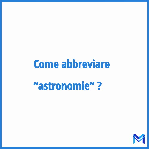 Come abbreviare “Astronomie“ in francese?