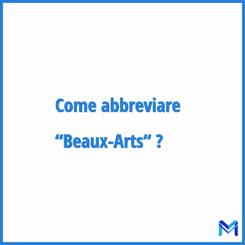 Come abbreviare “Beaux-Arts“ in francese?