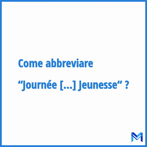 Come abbreviare “Journée Mondiale de la Jeunesse“ in francese?