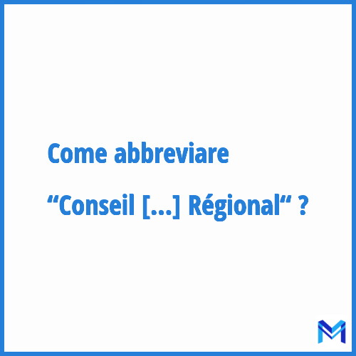 Come abbreviare “Conseil Régional“ in francese?