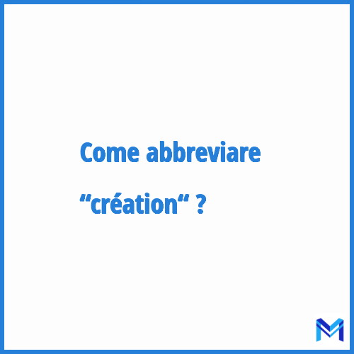 Come abbreviare “Création“ in francese?