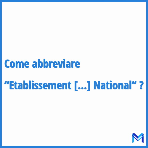 Come abbreviare “Etablissement Public National“ in francese?