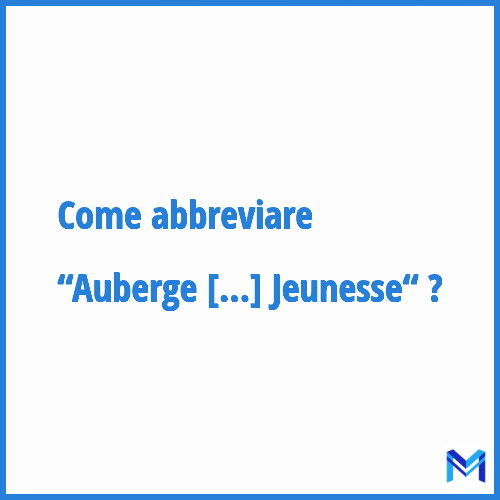Come abbreviare “Auberge de Jeunesse“ in francese?