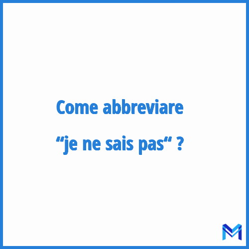 Come abbreviare “Je ne sais pas“ in francese?