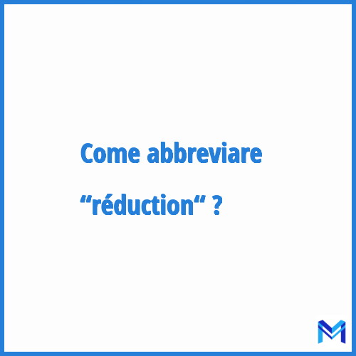 Come abbreviare “Réduction“ in francese?