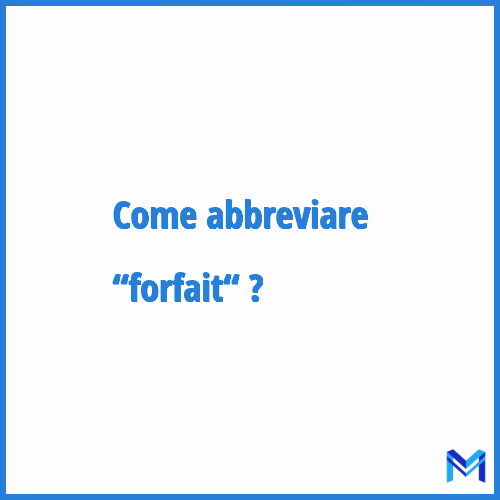 Come abbreviare “Forfait“ in francese?