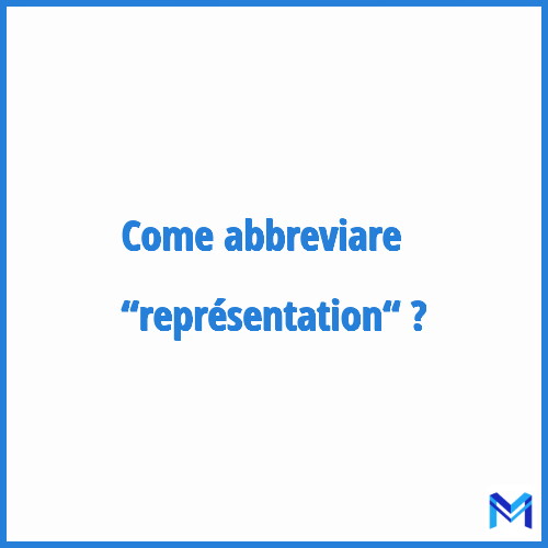 Come abbreviare “Représentation“ in francese?