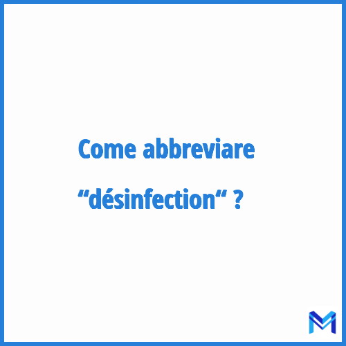 Come abbreviare “Désinfection“ in francese?