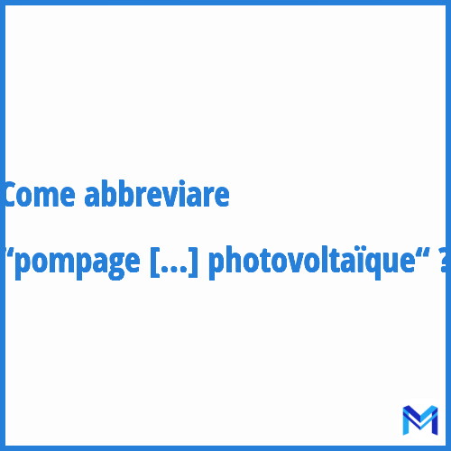 Come abbreviare “Pompage photovoltaïque“ in francese?