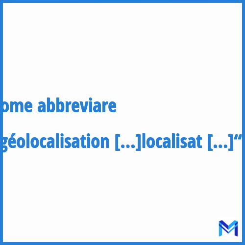 Come abbreviare “Géolocalisation“ in francese?
