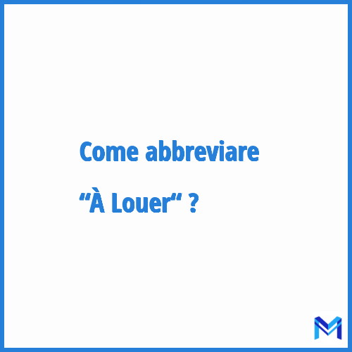 Come abbreviare “À Louer“ in francese?