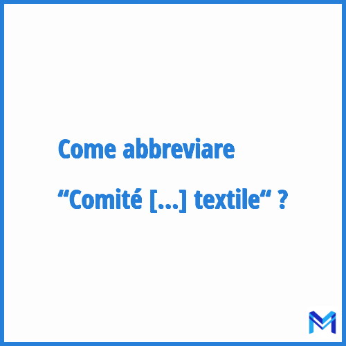 Come abbreviare “Comité interprofessionnel de rénovation de l'industrie textile“ in francese?