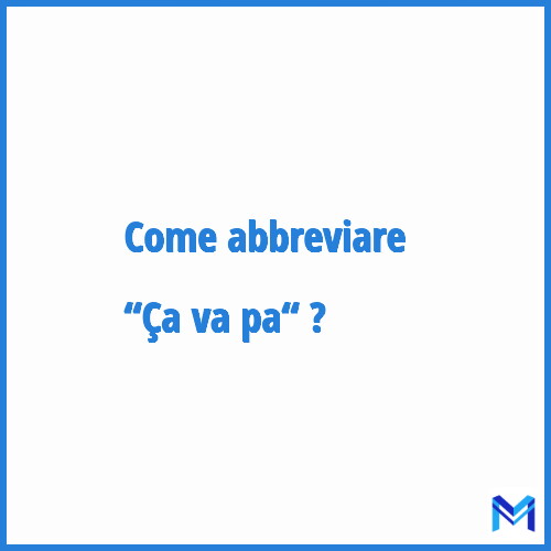 Come abbreviare “Ça va pa“ in francese?