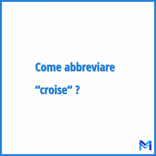 Come abbreviare “Croise“ in francese?