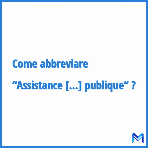 Come abbreviare “Assistance publique“ in francese?