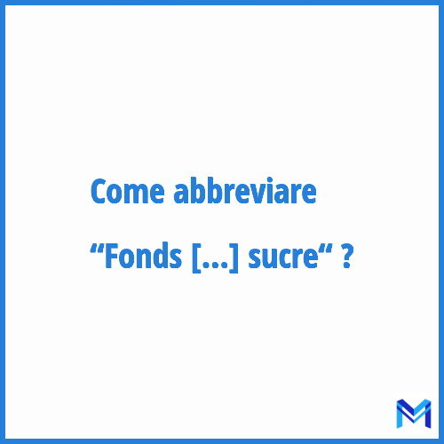 Come abbreviare “Fonds d'intervention et de régularisation des marchés du sucre“ in francese?