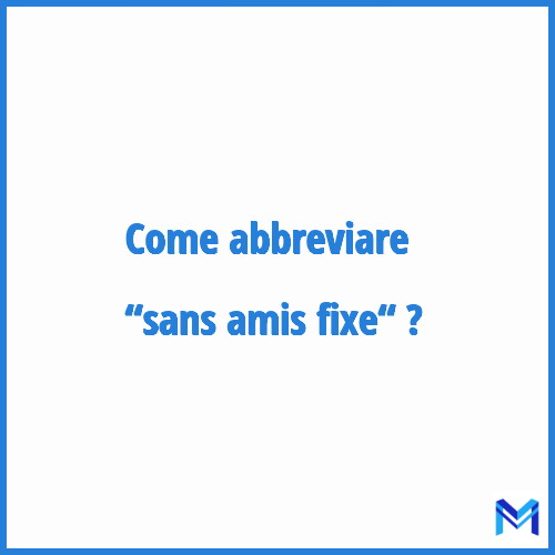 Come abbreviare “Sans amis fixe“ in francese?