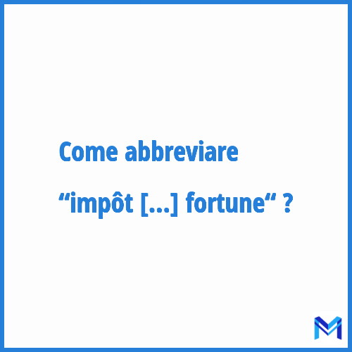 Come abbreviare “Impôt sur le fortune“ in francese?