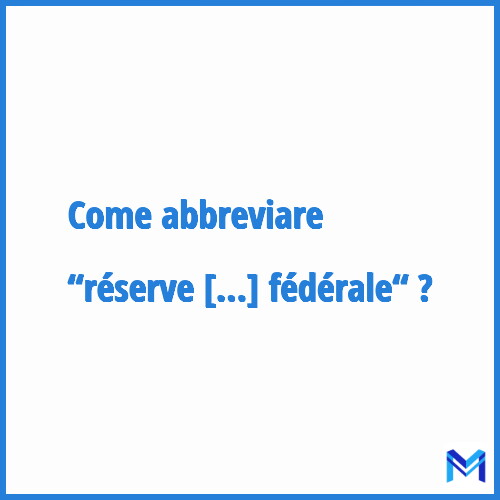Come abbreviare “Réserve fédérale“ in francese?