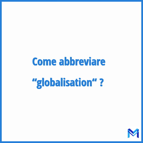 Come abbreviare “Globalisation“ in francese?