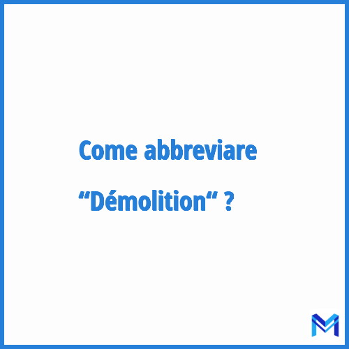 Come abbreviare “Démolition“ in francese?