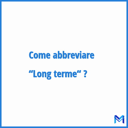 Come abbreviare “Long terme“ in francese?
